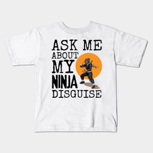 Ask Me About My Ninja Disguise Kids T-Shirt